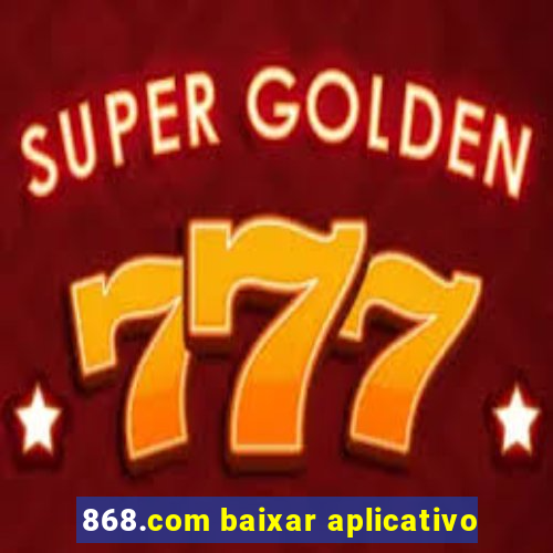 868.com baixar aplicativo